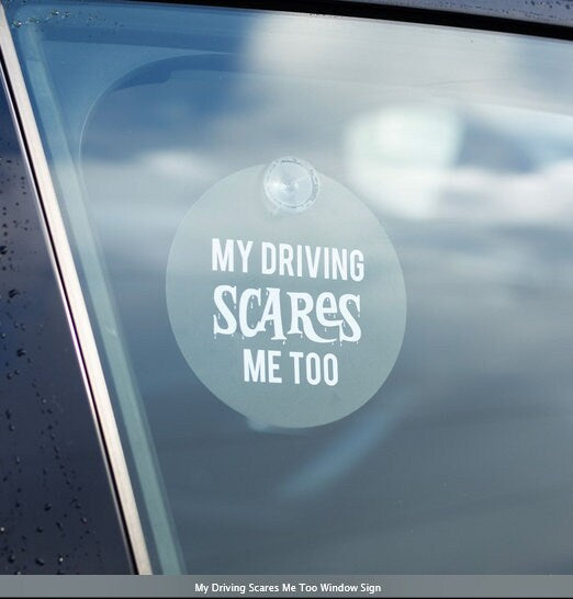 My Driving Scares Me Too Window Sign  H12cm x W12cm x D1cm Etsy