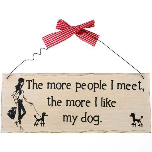 The More People I Meet Hanging Sign.WOODEN H:10.00cm x W:25.00cm x D:0.70cm Shabby Chic